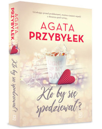 Kto by się spodziewał? Cykl Miłość i inne szaleństwa. Tom 3 - Agata Przybyłek - ebook + książka