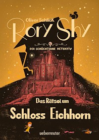 Rory Shy, der schüchterne Detektiv - Das Rätsel um Schloss Eichhorn: Ausgezeichnet mit dem Glauser-Preis 2023 ("Rory Shy"-Reihe, Bd. 3) - Oliver Schlick - ebook