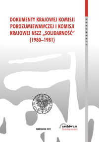 Dokumenty Krajowej Komisji Porozumiewawczej i Komisji Krajowej NSZZ Solidarność (1980-1981) -  - książka