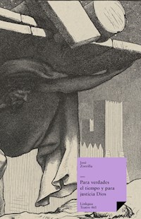 Para verdades el tiempo y para justicia Dios - José Zorrilla - ebook