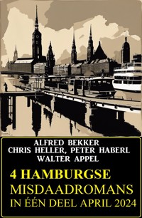 4 Hamburgse misdaadromans in één deel April 2024 - Alfred Bekker - ebook