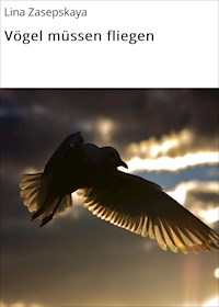Vögel müssen fliegen - Lina Zasepskaya - ebook