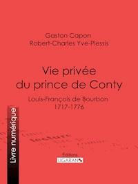 Vie privée du prince de Conty - Gaston Capon - ebook
