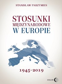 Stosunki międzynarodowe w Europie 1945-2019 - Stanisław Parzymies - ebook + książka