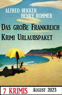 Das große Frankreich Krimi Urlaubspaket August 2023: 7 Krimis - Alfred Bekker - ebook