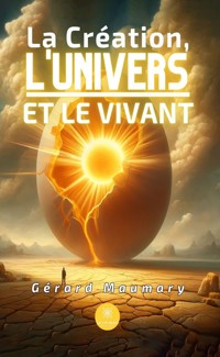 La Création, l’Univers et le Vivant - Gérard Maumary - ebook