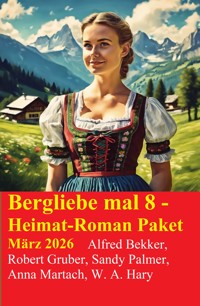 Bergliebe mal 8 - Heimat-Roman Paket März 2026 - Alfred Bekker - ebook