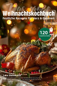 Das große Weihnachtskochbuch – Festliche Rezepte für Herz & Gaumen - Lara Steinmann - ebook