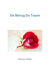 Ein Betrug Ein Traum - Monica YANG - ebook