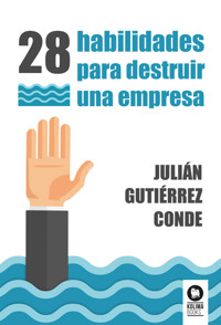 28 habilidades para destruir una empresa - Julián Gutiérrez Conde - ebook