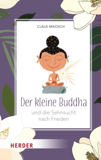 Der kleine Buddha und die Sehnsucht nach Frieden - Claus Mikosch - ebook