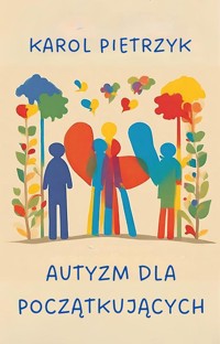AUTYZM DLA POCZĄTKUJĄCYCH - KAROL PIETRZYK - ebook