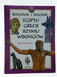 Bogowie i boginie Egiptu, Grecji, Rzymu, Wikingów i Krajów Skandynawskich - Leon Ashworth - ebook