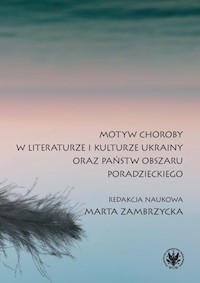 Motyw choroby w literaturze i kulturze Ukrainy oraz państw obszaru poradzieckiego -  - książka