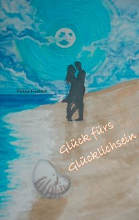 Glück fürs Glücklichsein - Petra Fischer - ebook