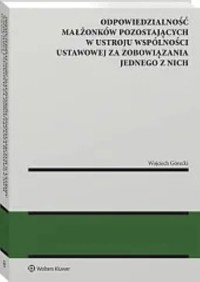 Odpowiedzialność małżonków pozostających w ustroju wspólności ustawowej za zobowiązania jednego z nich - Wojciech Górecki - książka
