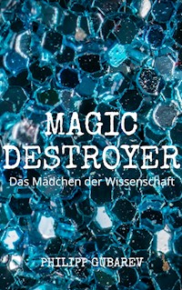 Magic Destroyer - Das Mädchen der Wissenschaft - Philipp Gubarev - ebook
