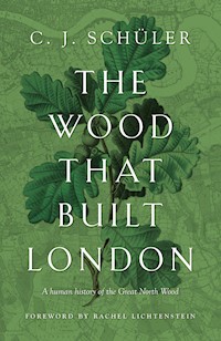 The Wood that Built London - C. J. Schüler - ebook