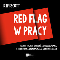 Red flag w pracy. Jak skutecznie walczyć z uprzedzeniami, stereotypami, dyskryminacją czy mobbingiem - Kim Scott - ebook + audiobook