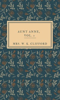 Aunt Anne, Vol.1 - Mrs. W. K. Clifford - ebook