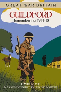 Great War Britain Guildford: Remembering 1914-18 - Dave Rose - ebook