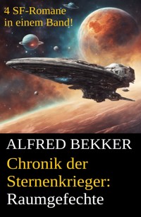 Raumgefechte (Chronik der Sternenkrieger 5-8, Sammelband - 500 Seiten Science Fiction Abenteuer) - Alfred Bekker - ebook