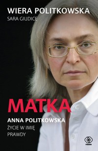 Matka. Anna Politkowska. - Politkowska Wiera, Giudice Sara - książka