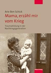 Mama, erzähl mir vom Krieg - Arie Ben Schick - ebook