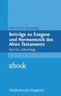 Beiträge zu Exegese und Hermeneutik des Alten Testaments - Antonius H. Gunneweg - ebook