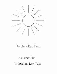 Das erste Jahr in Jeschua Rex Text - Jeschua Rex Text - ebook