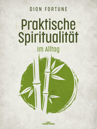 Praktische Spiritualität im Alltag - Dion Fortune - ebook