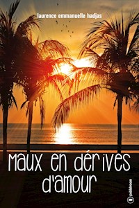 Maux en dérives d'amour - Laurence Emmanuelle Hadjas - ebook