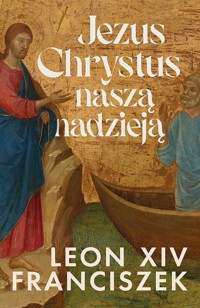 Jezus Chrystus naszą nadzieją - Franciszek Papież - książka