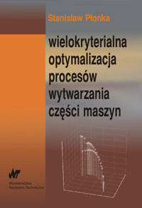 Wielokryterialna optymalizacja procesów wytwarzania części maszyn - Stanisław Płonka - książka
