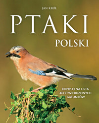 Ptaki Polski. Kompletna lista 474 stwierdzonych gatunków - Jan Król - książka