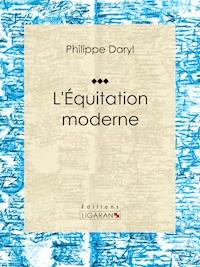 L'Équitation moderne - Philippe Daryl - ebook