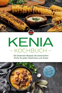 Kenia Kochbuch: Die leckersten Rezepte der kenianischen Küche für jeden Geschmack und Anlass - inkl. Brotrezepten, Fingerfood, Aufstrichen & Getränken - Joko Ouma - ebook