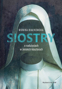 Siostry. O nadużyciach w żeńskich klasztorach - Monika Białkowska - ebook + audiobook + książka