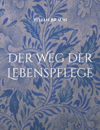 Der Weg der Lebenspflege - Julian Braun - ebook