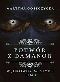 Potwór z Damanor. Wędrowcy Mestyrii - Tom I - Martyna Goszczycka - ebook