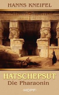 Hatschepsut - Die Pharaonin - Hanns Kneifel - ebook