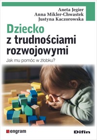 Dziecko z trudnościami rozwojowymi - Kaczorowska Justyna, Mikler-Chwastek Anna, Jegier Aneta - książka