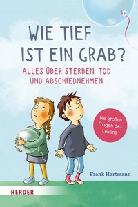 Wie tief ist ein Grab? Alles über Sterben, Tod und Abschiednehmen - Hartmann Frank - ebook