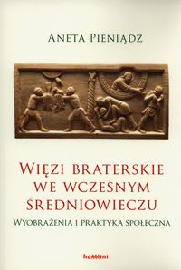 Więzi braterskie we wczesnym średniowieczu - Pieniądz Aneta - książka