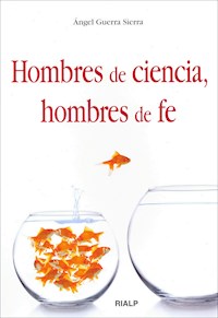 Hombres de ciencia, hombres de fe - Ángel Guerra Sierra - ebook