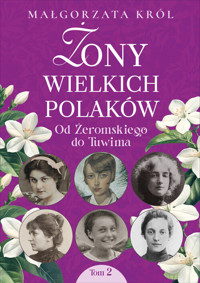 Żony wielkich Polaków. Tom 2. Od Żeromskiego do Tuwima - Małgorzata Król - książka