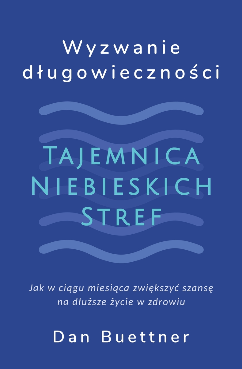 Wyzwanie długowieczności. Tajemnica Niebieskich Stref - Dan Buettner - książka