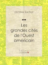 Les grandes cités de l'Ouest américain - Ligaran - ebook