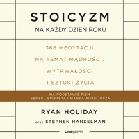 Stoicyzm na każdy dzień roku. 366 medytacji na temat mądrości, wytrwałości i sztuki życia - Ryan Holiday, Stephen Hanselman - audiobook