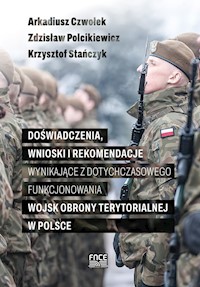 Doświadczenia wnioski i rekomendacje wynikające z dotychczasowego funkcjonowania wojsk obrony terytorialnej w Polsce - Czwołek Arkadiusz, Polcikiewicz Zdzisław, Stańczyk Krzysztof - książka